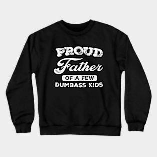 Proud Father Of A Few Dumbass Kids Crewneck Sweatshirt